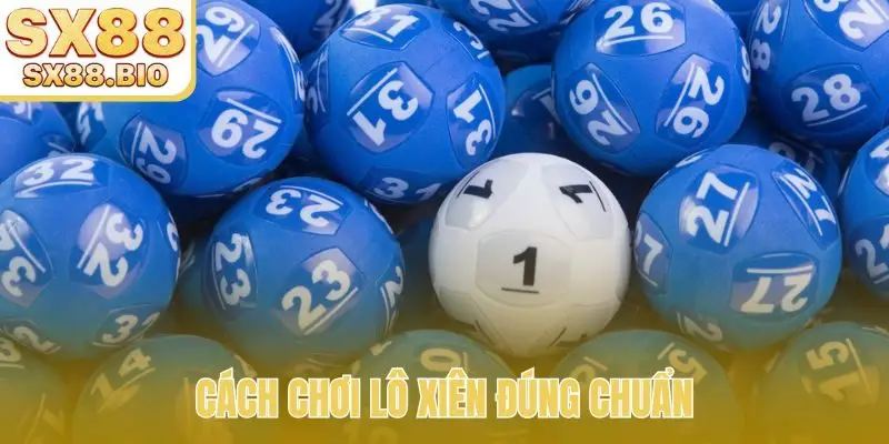 Cách chơi lô xiên đúng chuẩn
