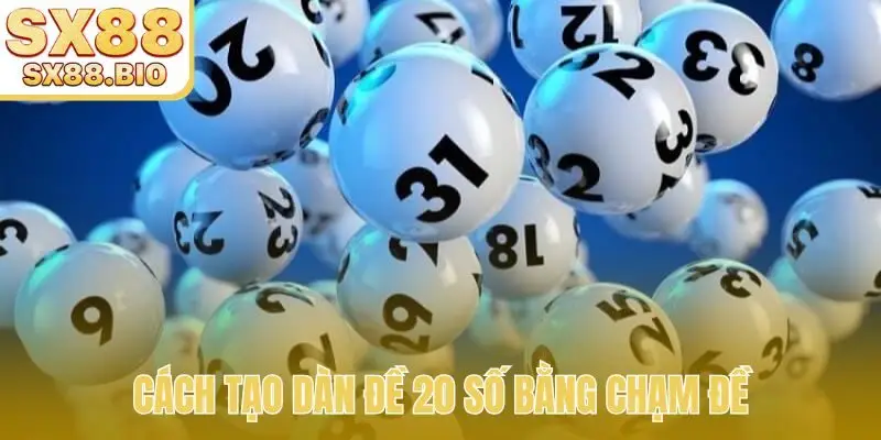 Cách tạo dàn đề 20 số bằng chạm đề