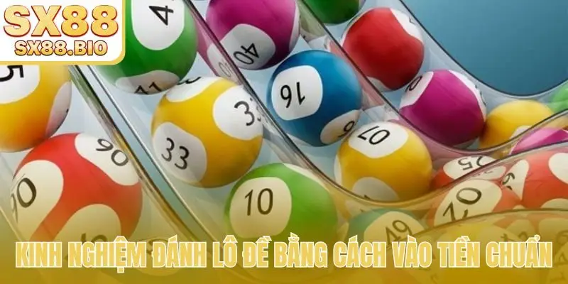 Kinh nghiệm đánh lô đề bằng cách vào tiền chuẩn